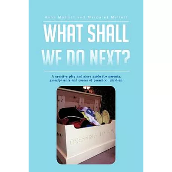 What Shall We Do Next?: A Creative Play and Story Guide for Parents, Grandparents and Carers of Preschool Children