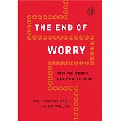 The End of Worry: Why We Worry and How to Stop