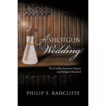 A Shotgun Wedding: The Conflict Between Science and Religion Resolved