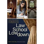 Law School Lowdown: Secrets of Success from the Application Process to Landing the First Job