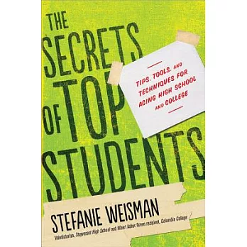 The Secrets of Top Students: Tips, Tools, and Techniques for Acing High School and College