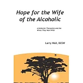 Hope for the Wife of the Alcoholic: A Guide for Therapists and the Wives They Work With
