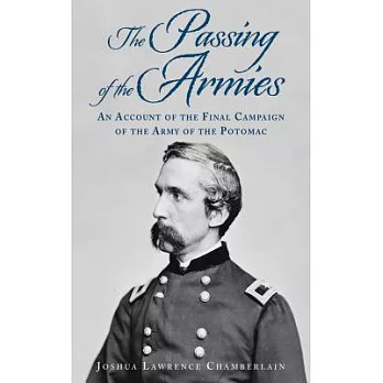 The Passing of the Armies: An Account of the Final Campaign of the Army of the Potomac, Based upon Personal Reminiscences of the