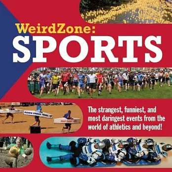 Weirdzone  : sports : the strangest, funniest, and most daringest events from the world of athletics and beyond!