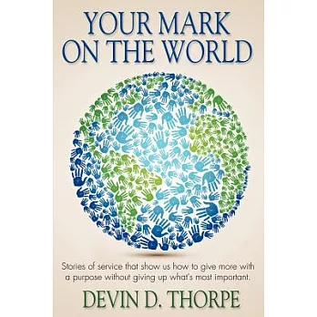 Your Mark On The World: Stories of service that show us how to give more with a purpose without giving up what’s most important.