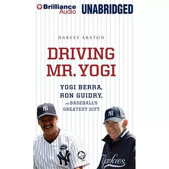 Driving Mr. Yogi: Yogi Berra, Ron Guidry, and Baseball’s Greatest Gift