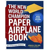 The New World Champion Paper Airplane Book: Featuring the World Record-Breaking Design, with Tear-Out Planes to Fold and Fly