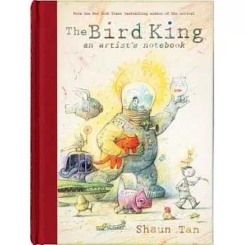 The Bird King: An Artist’s Notebook: An Artist’s Notebook