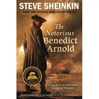 The notorious Benedict Arnold  : a true story of adventure, heroism & treachery