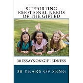 Supporting Emotional Needs of the Gifted: 30 Essays on Giftedness, 30 Years of SENG