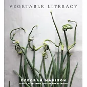 Vegetable Literacy: Cooking and Gardening With Twelve Families from the Edible Plant Kingdom, With Over 300 Deliciously Simple R