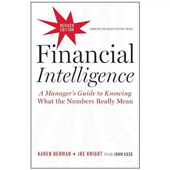 Financial Intelligence: A Manager’s Guide to Knowing What the Numbers Really Mean