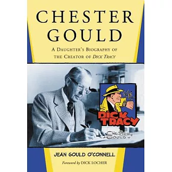Chester Gould: A Daughter’s Biography of the Creator of Dick Tracy