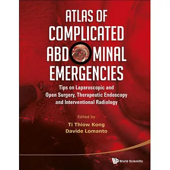 Atlas of Complicated Abdominal Emergencies: Tips on Laparoscopic and Open Surgery, Therapeutic Endoscopy and Interventional Radi