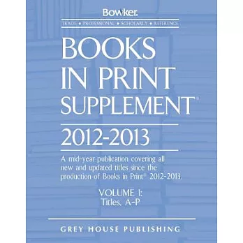 Books in Print, 2012 - 2013: A Mid-Year Publication Covering All New and Updated Titles Since the Production of Books in Print