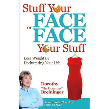 Stuff Your Face or Face Your Stuff: Lose Weight by Decluttering Your Life