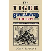 The Tiger That Swallowed the Boy: Exotic Animals in Victorian England