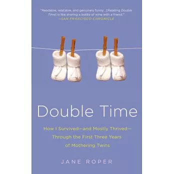 Double Time: How I Survived-and Mostly Thrived-Through the First Three Years of Mothering Twins