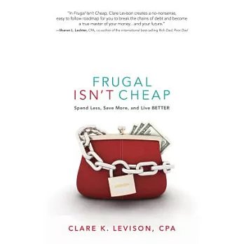 Frugal Isn’t Cheap: Spend Less, Save More, and Live Better