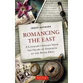 Romancing the East: A Literary Odyssey from the Heart of Darkness to the River Kwai