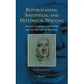 Republicanism, Sinophilia, and Historical Writing: Thomas Gordon (C.1691-1750) and His ’History of England’