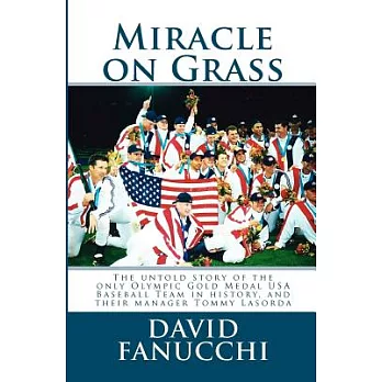 Miracle on Grass: The Untold True Story of the Only Olympic Gold Medal-winning USA Baseball Team in History and Their Manager To