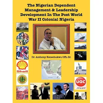 The Nigerian Dependent Management & Leadership Development in the Post World War II Colonial Nigeria