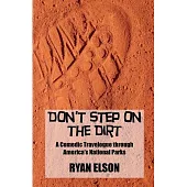 Don’t Step on the Dirt: A Comedic Travelogue Through America’s National Parks