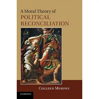 A Moral Theory of Political Reconciliation