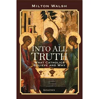 Into All Truth: What Catholics Believe - and Why