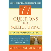 77 Questions for Skillful Living: A New Path to Extraordinary Health