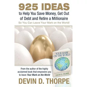 925 Ideas to Help You Save Money, Get Out of Debt and Retire a Millionaire: So You Can Leave Your Mark on the World