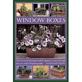 Wndow Boxes: How to Create Stunning Window Displays to Enjoy Throughout the Year, With 130 Photographs