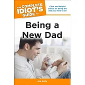 The Complete Idiot’s Guide to Being a New Dad