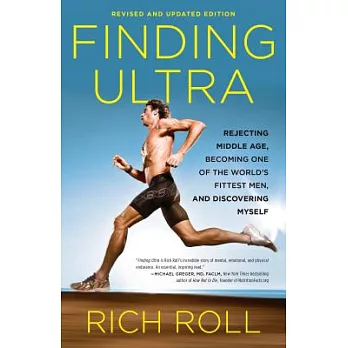 Finding Ultra: Rejecting Middle Age, Becoming One of the World’s Fittest Men, and Discovering Myself