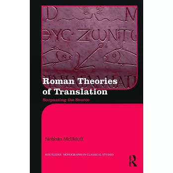 Roman Theories of Translation: Surpassing the Source
