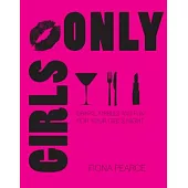 Girls Only: Drinks, Nibbles and Fun for Your Girls’ Night