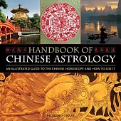 Handbook of Chinese Astrology: An Illustrated Guide to the Chinese Horoscope and How to Use It