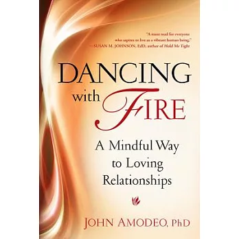 Dancing With Fire: A Mindful Way to Loving Relationships