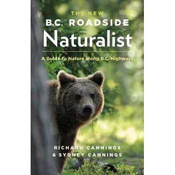 The New B.C. Roadside Naturalist: A Guide to Nature Along B.C. Highways