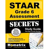 Staar Grade 6 Assessments Secrets: Staar Test Review for the State of Texas Assessments of Academic Readiness