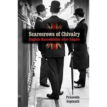 Scarecrows of Chivalry: English Masculinities after Empire
