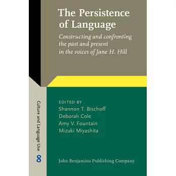 The Persistence of Language: Constructing and Confronting the Past and Present in the Voices of Jane H. Hill