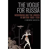 The Vogue for Russia: Modernism and the Unseen in Britain 1900-1930