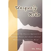 Uniquely Rika: A Practical, No-nonsense Approach to a Fulfilling Female-led, Service-oriented, Dominance/Submission-based Relati