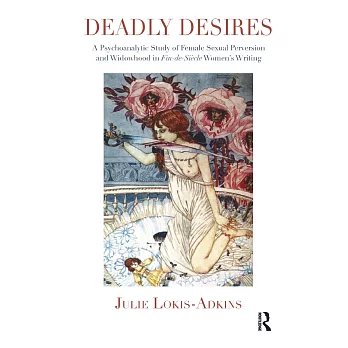 Deadly Desires: A Psychoanalytic Study of Female Sexual Perversion and Widowhood in Fin-de-siecle Women’s Writing