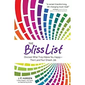 The Bliss List: Discover What Truly Makes You Happy--Then Land Your Dream Job