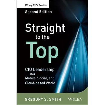Straight to the Top: CIO Leadership in a Mobile, Social, and Cloud-Based World