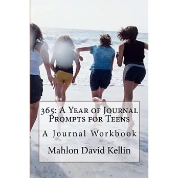 365: A Year of Journal Prompts for Teens: a Journal Workbook