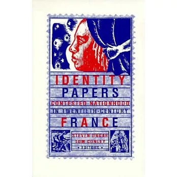 Identity Papers: Contested Nationhood in Twentieth-Century France